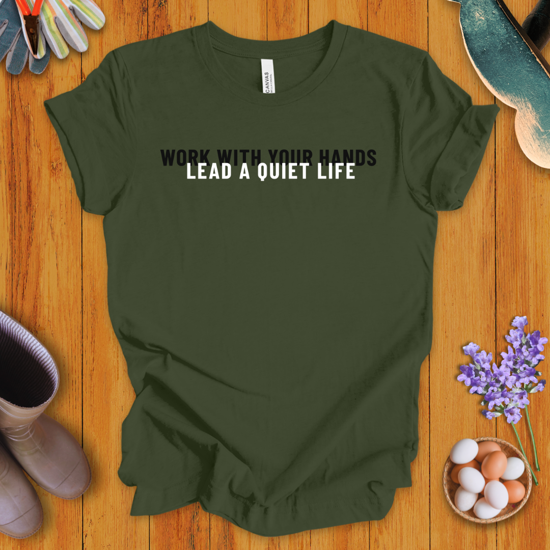 Work With Your Hands, Lead A Quiet Life T-Shirt