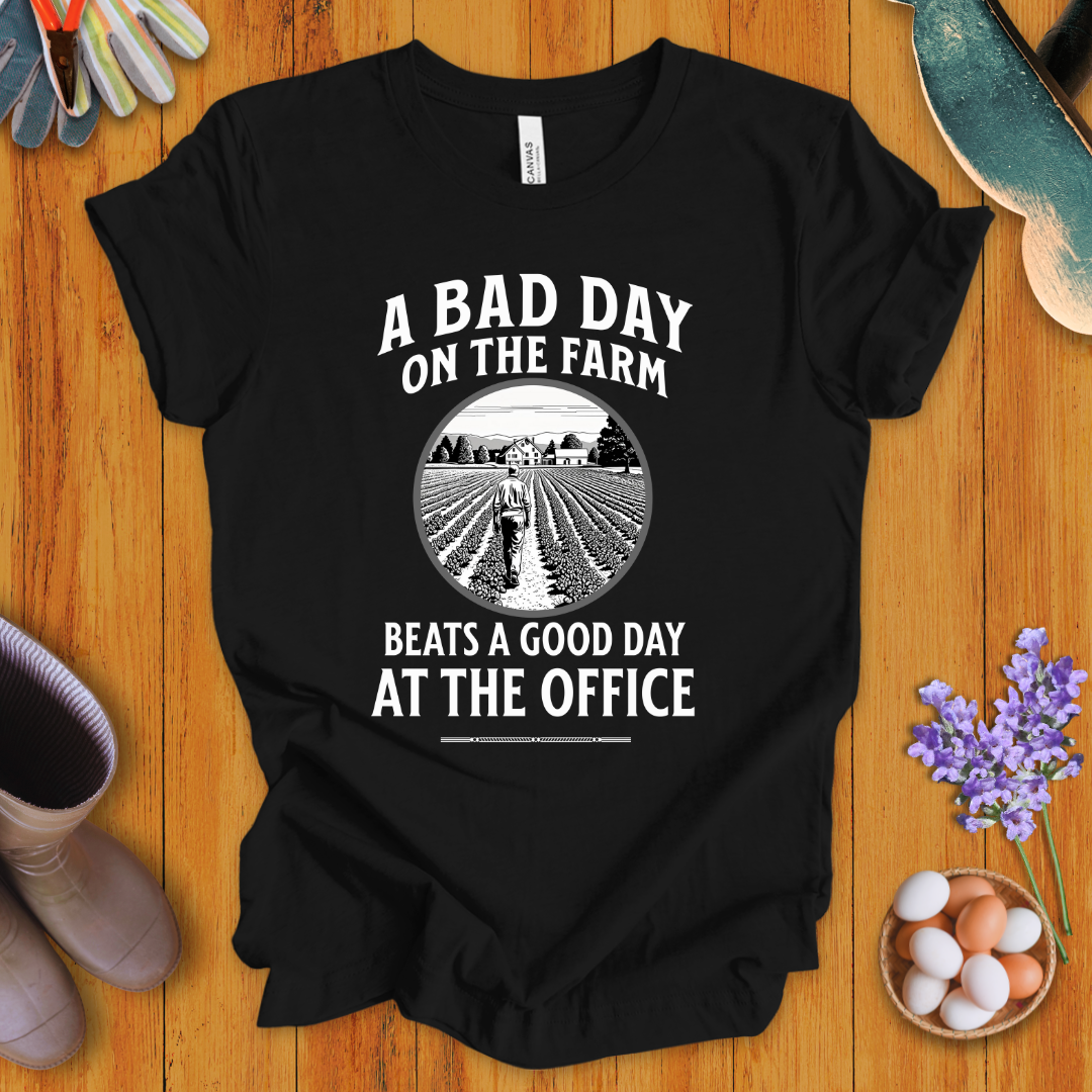 A Bad Day on the Farm Beats a Good Day at the Office T-Shirt
