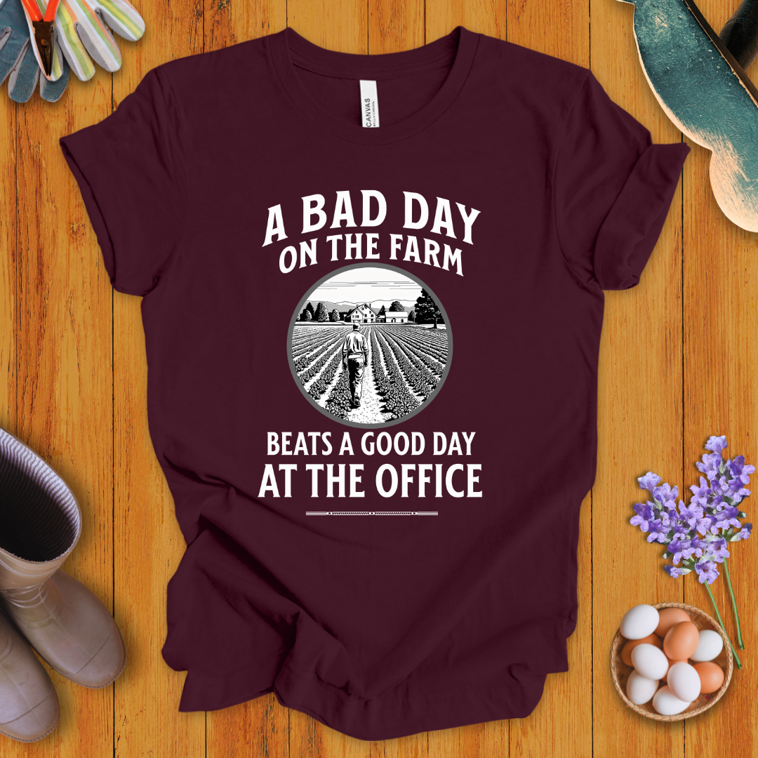 A Bad Day on the Farm Beats a Good Day at the Office T-Shirt