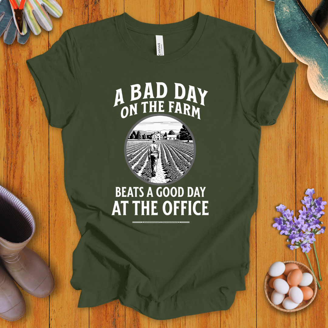 A Bad Day on the Farm Beats a Good Day at the Office T-Shirt
