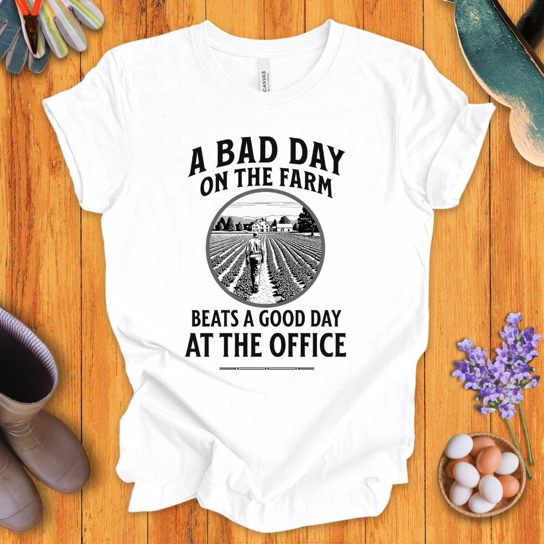 A Bad Day on the Farm Beats a Good Day at the Office T-Shirt