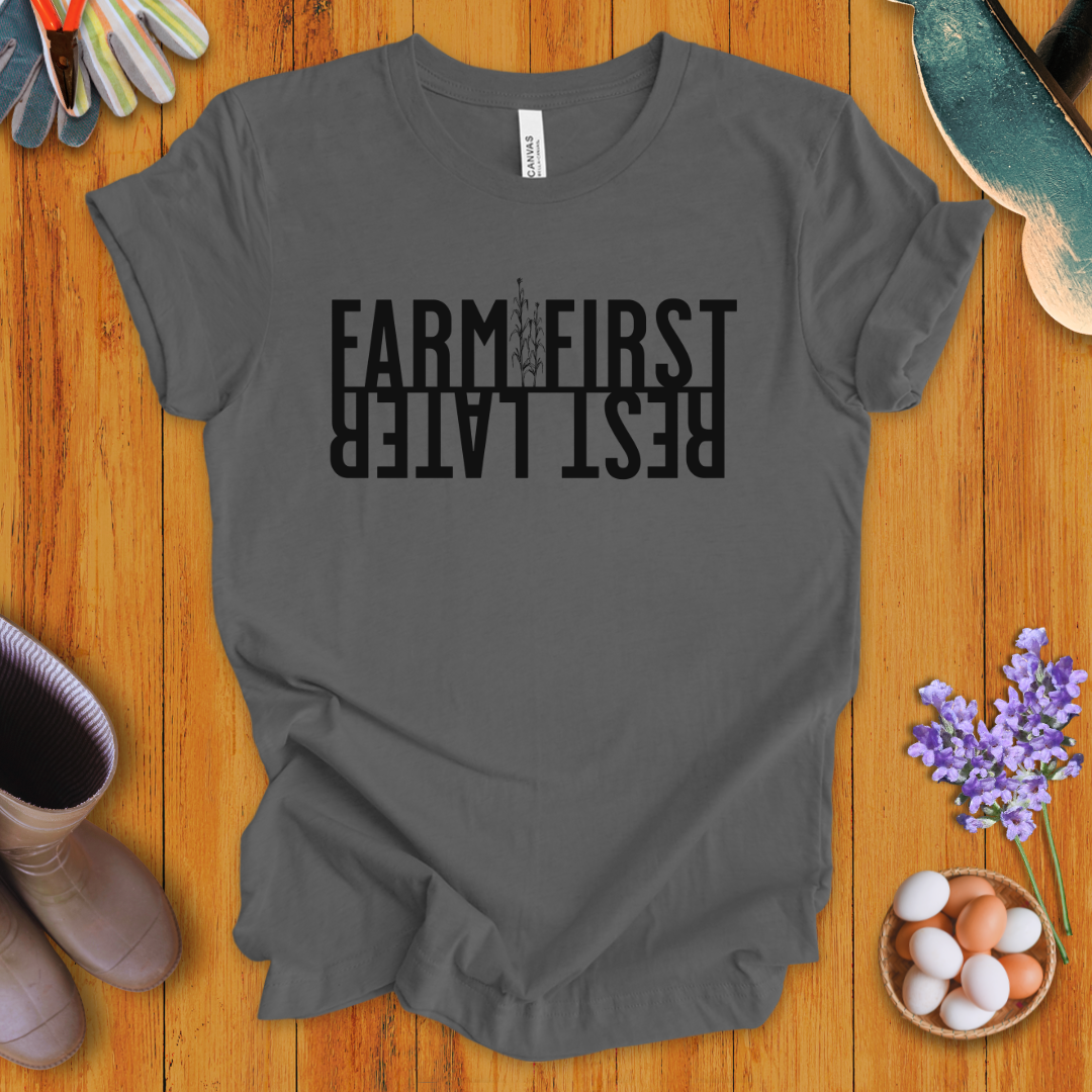 Farm First, Rest Later T-Shirt