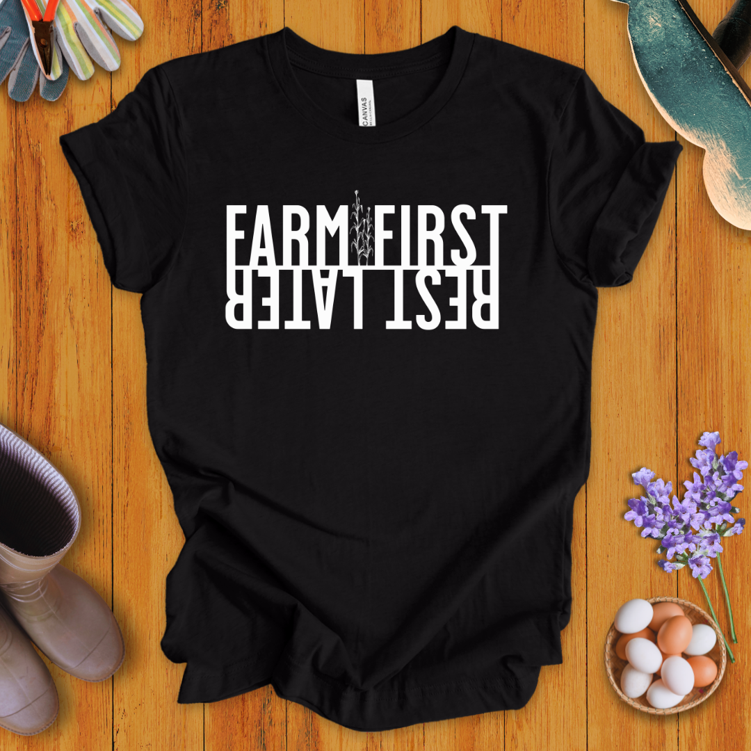 Farm First, Rest Later T-Shirt