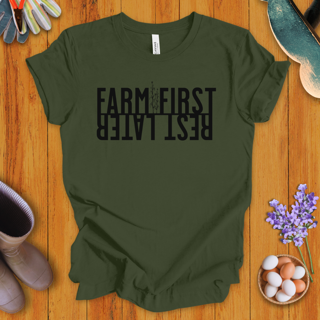 Farm First, Rest Later T-Shirt