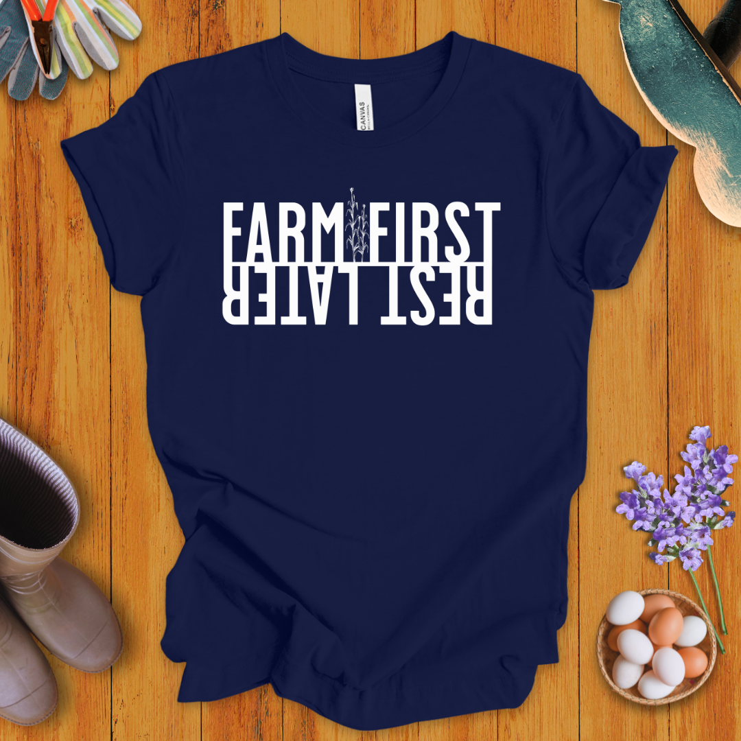 Farm First, Rest Later T-Shirt