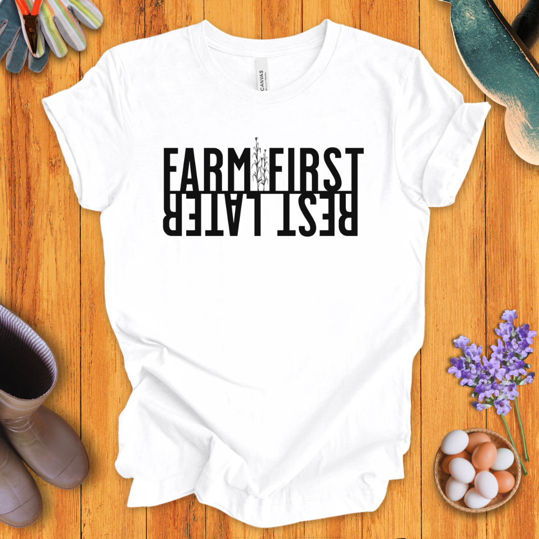 Farm First, Rest Later T-Shirt
