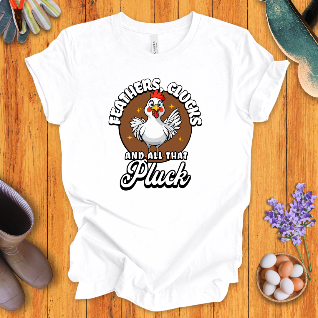 Feathers, Clucks and All That Pluck T-Shirt