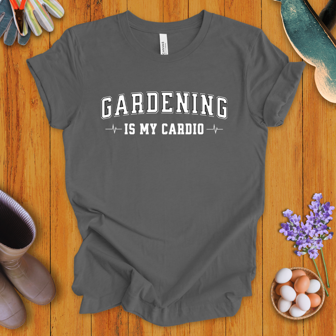 Gardening Is My Cardio T-Shirt