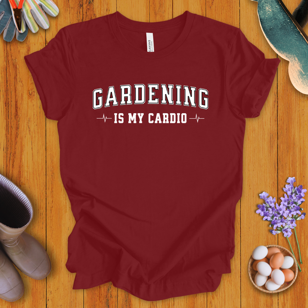 Gardening Is My Cardio T-Shirt