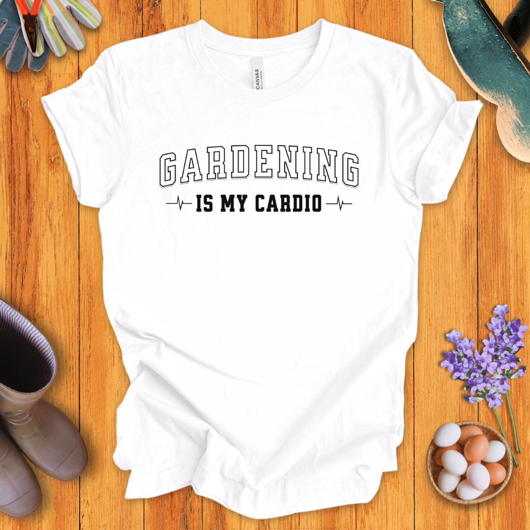 Gardening Is My Cardio T-Shirt