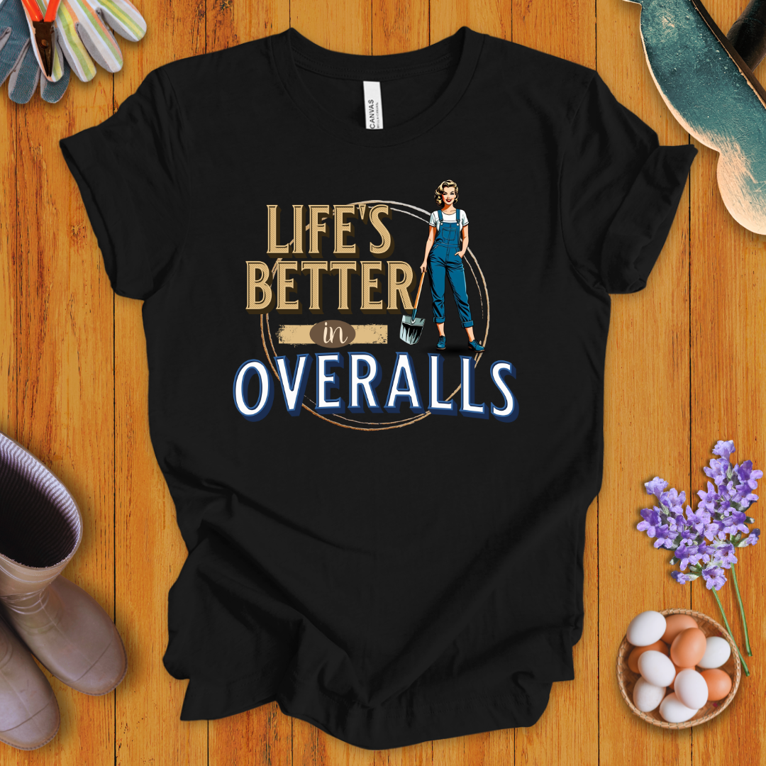 Life's Better In Overalls T-Shirt