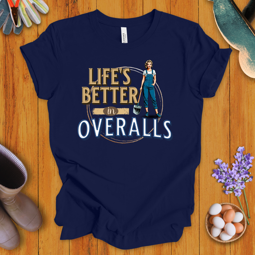 Life's Better In Overalls T-Shirt
