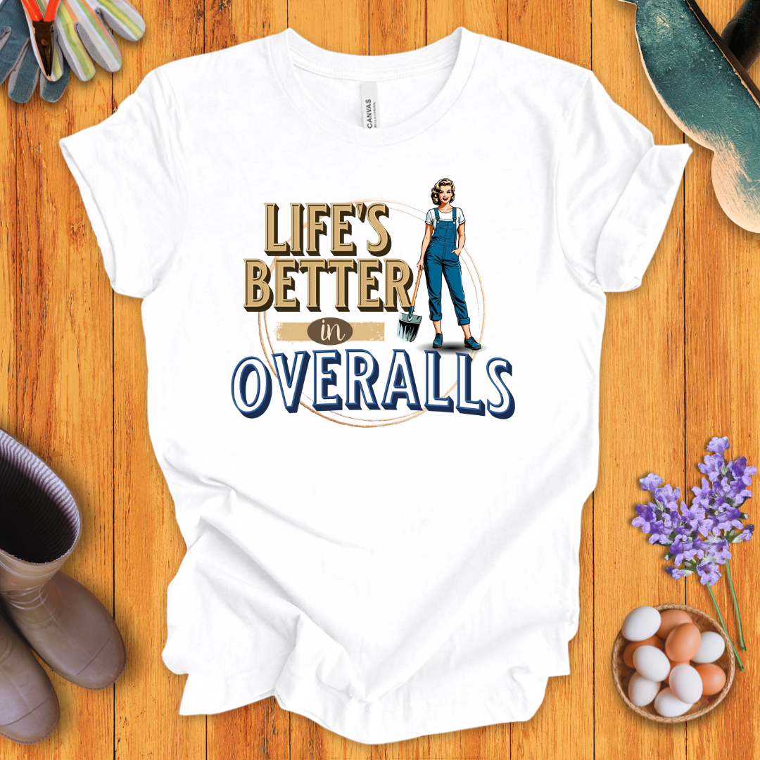 Life's Better In Overalls T-Shirt