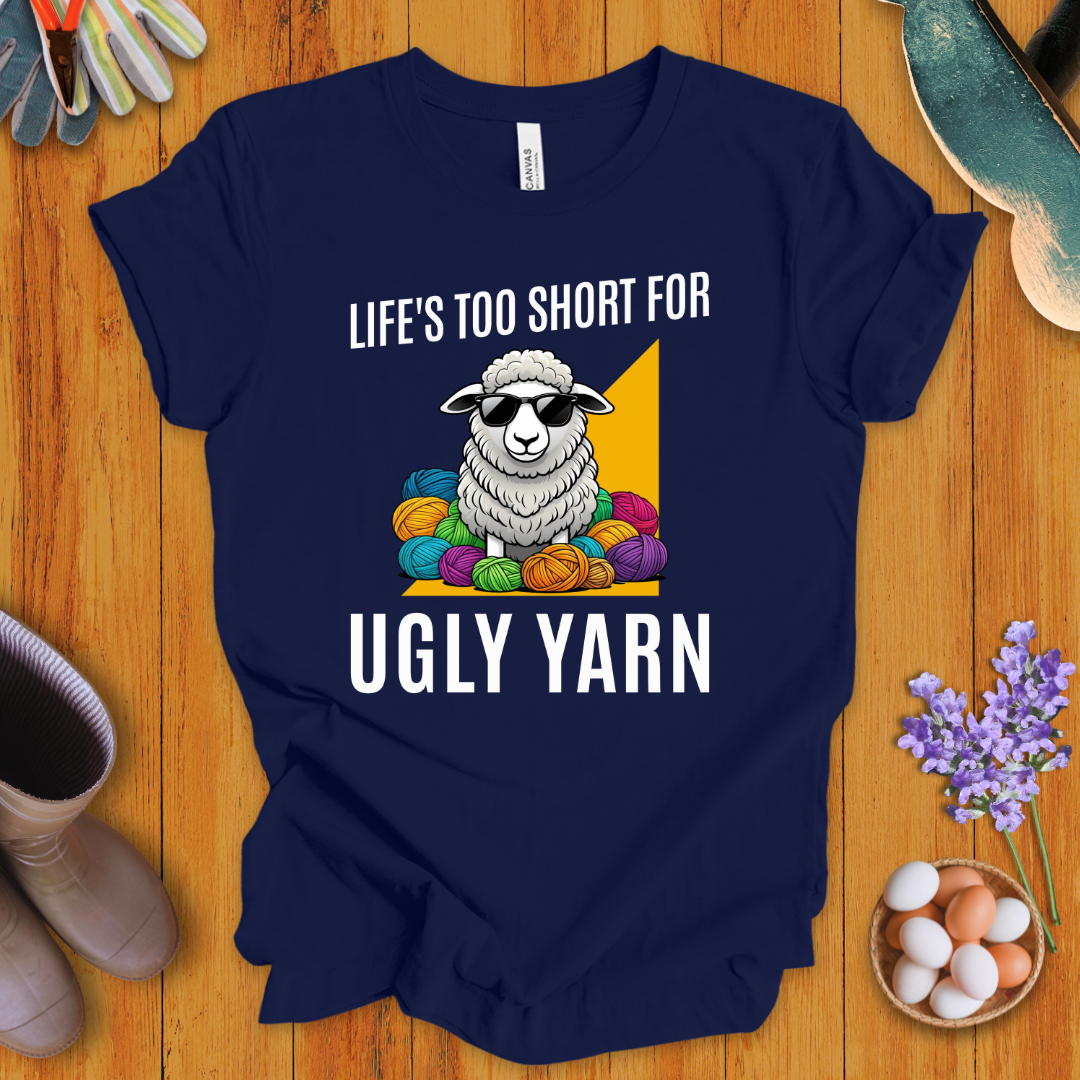 Life's Too Short For Ugly Yarn T-Shirt