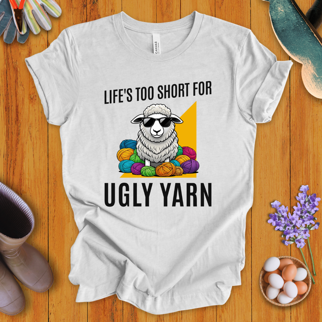 Life's Too Short For Ugly Yarn T-Shirt