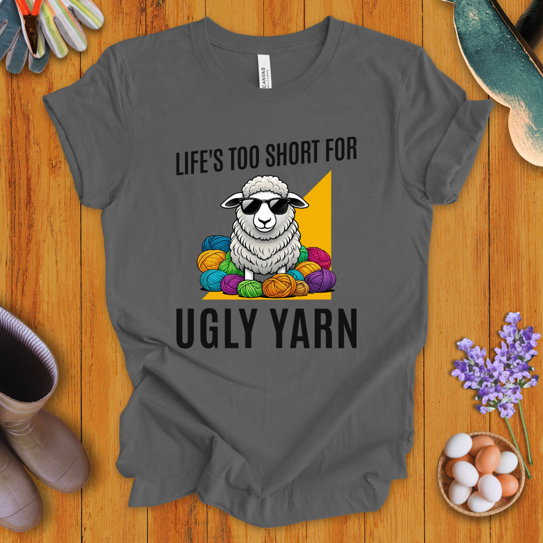 Life's Too Short For Ugly Yarn T-Shirt