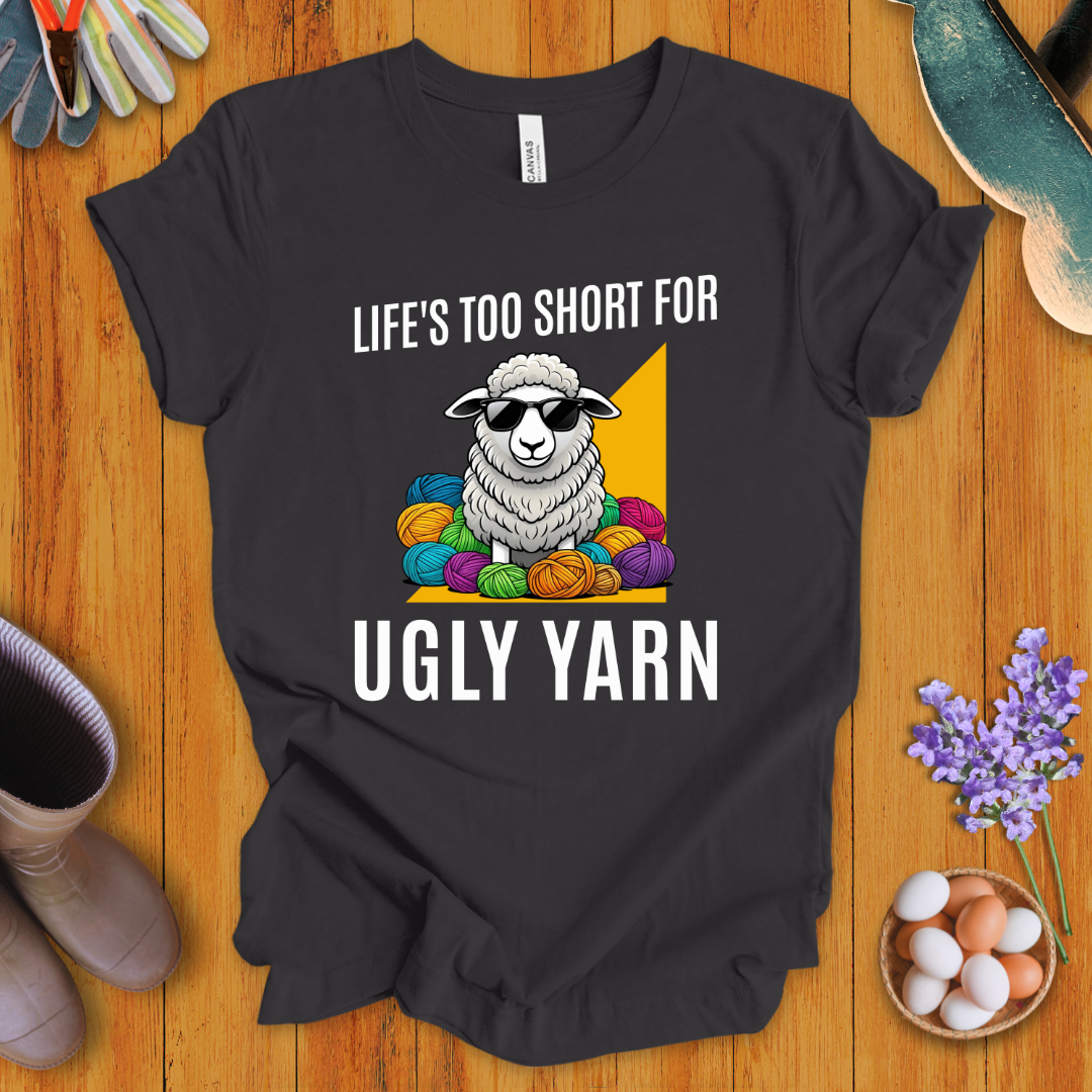 Life's Too Short For Ugly Yarn T-Shirt