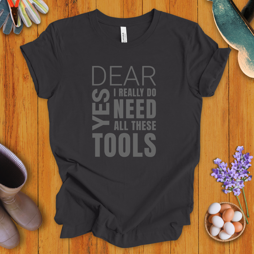 Yes Dear, I Really Do Need All These Tools T-Shirt
