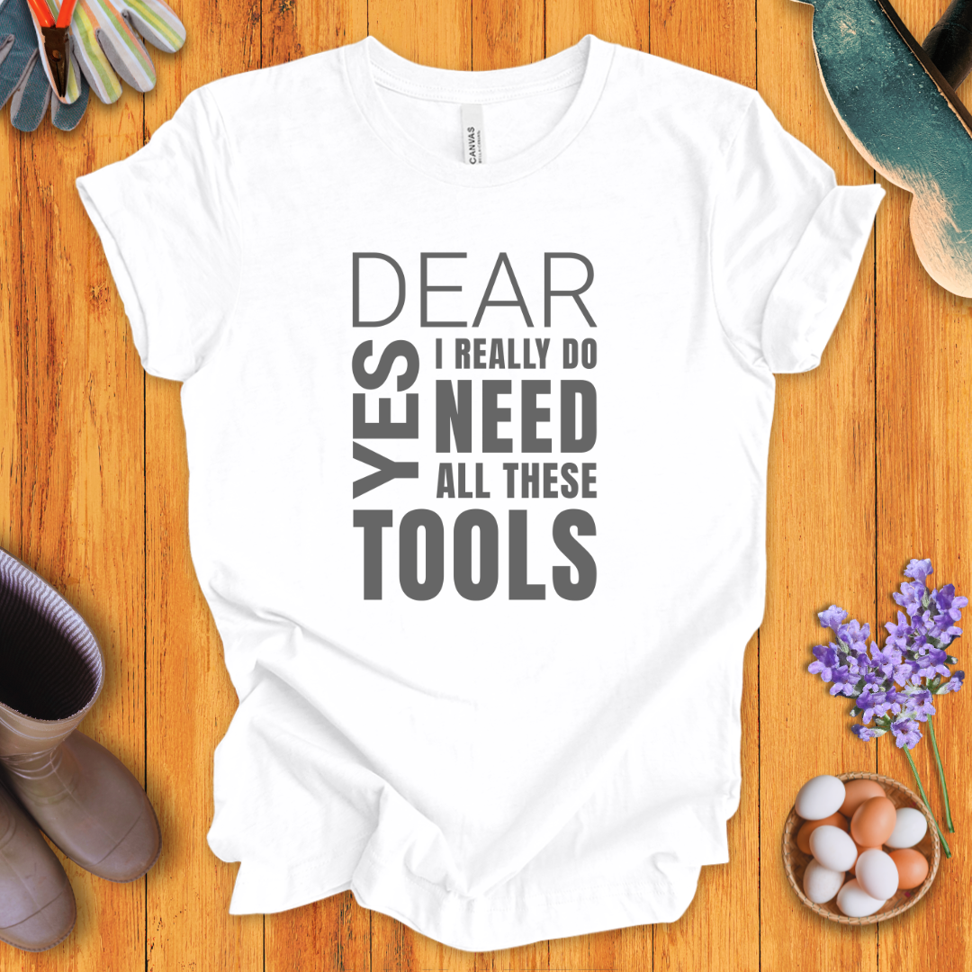Yes Dear, I Really Do Need All These Tools T-Shirt