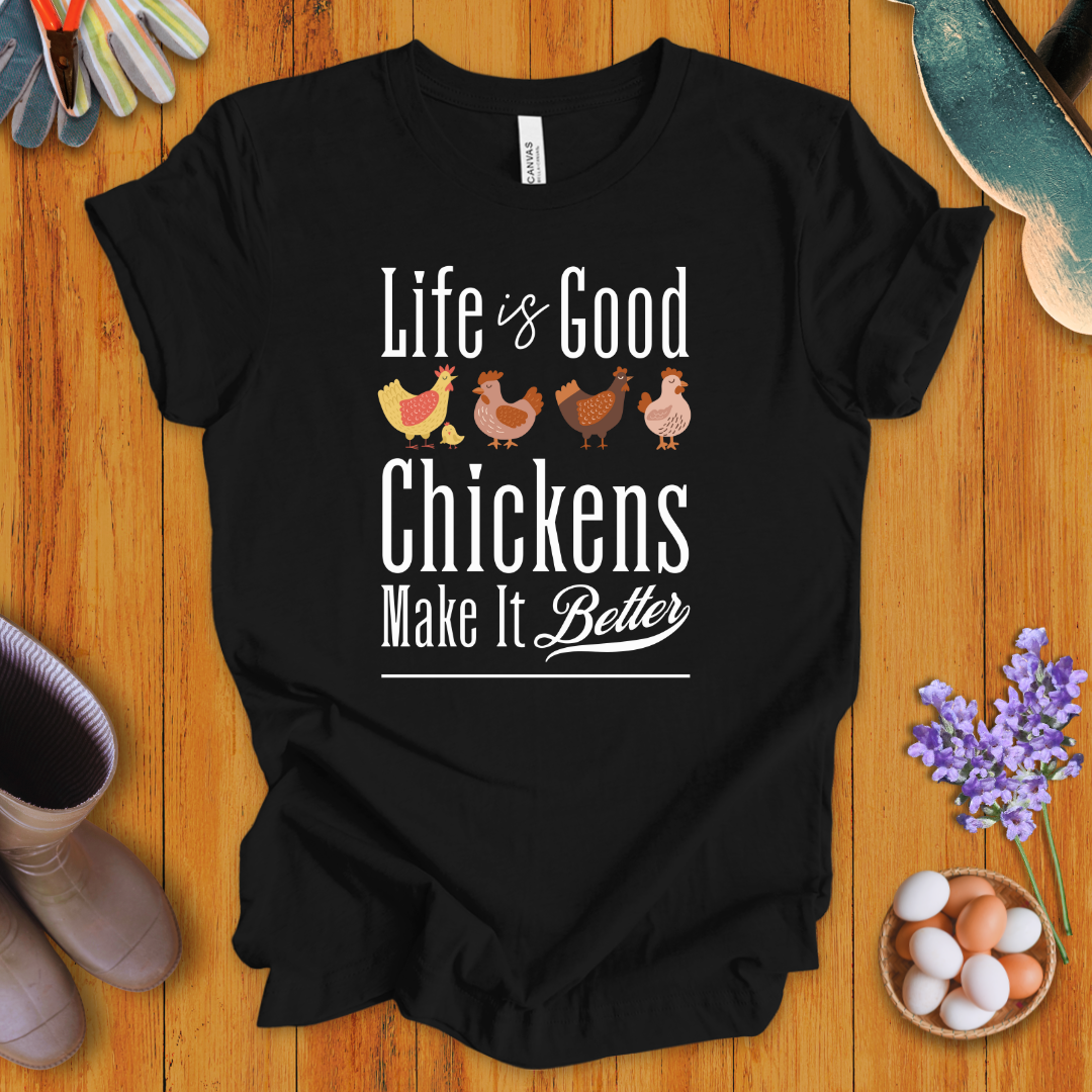 Life is Good - Chickens Make It Better T-Shirt