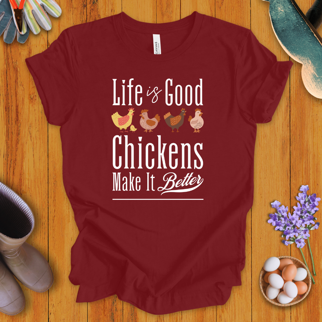 Life is Good - Chickens Make It Better T-Shirt