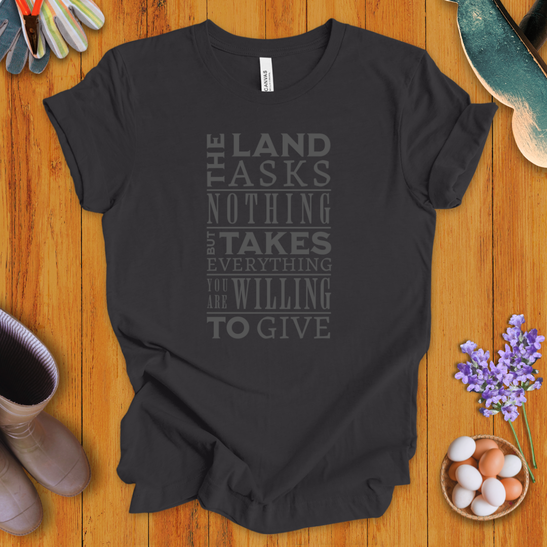 The Land Asks Nothing T-Shirt