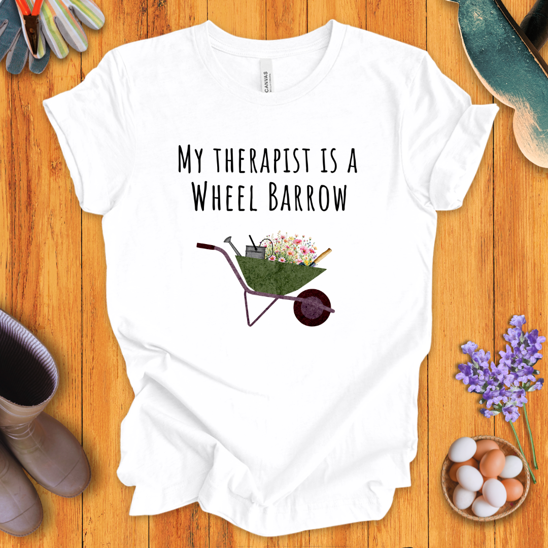 My Therapist is a Wheel Barrow T-Shirt