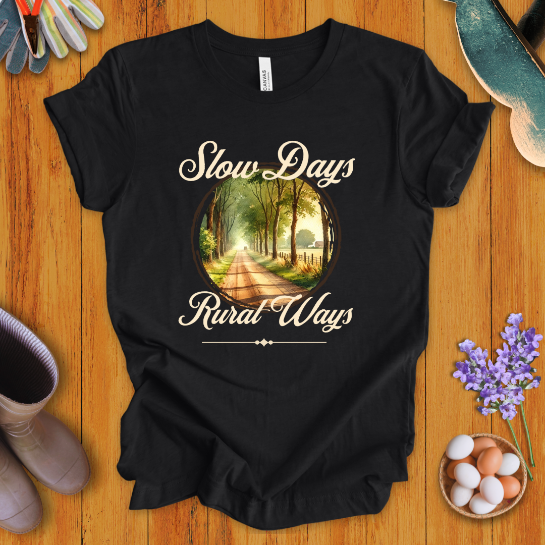 Slow Days, Rural Ways T-Shirt