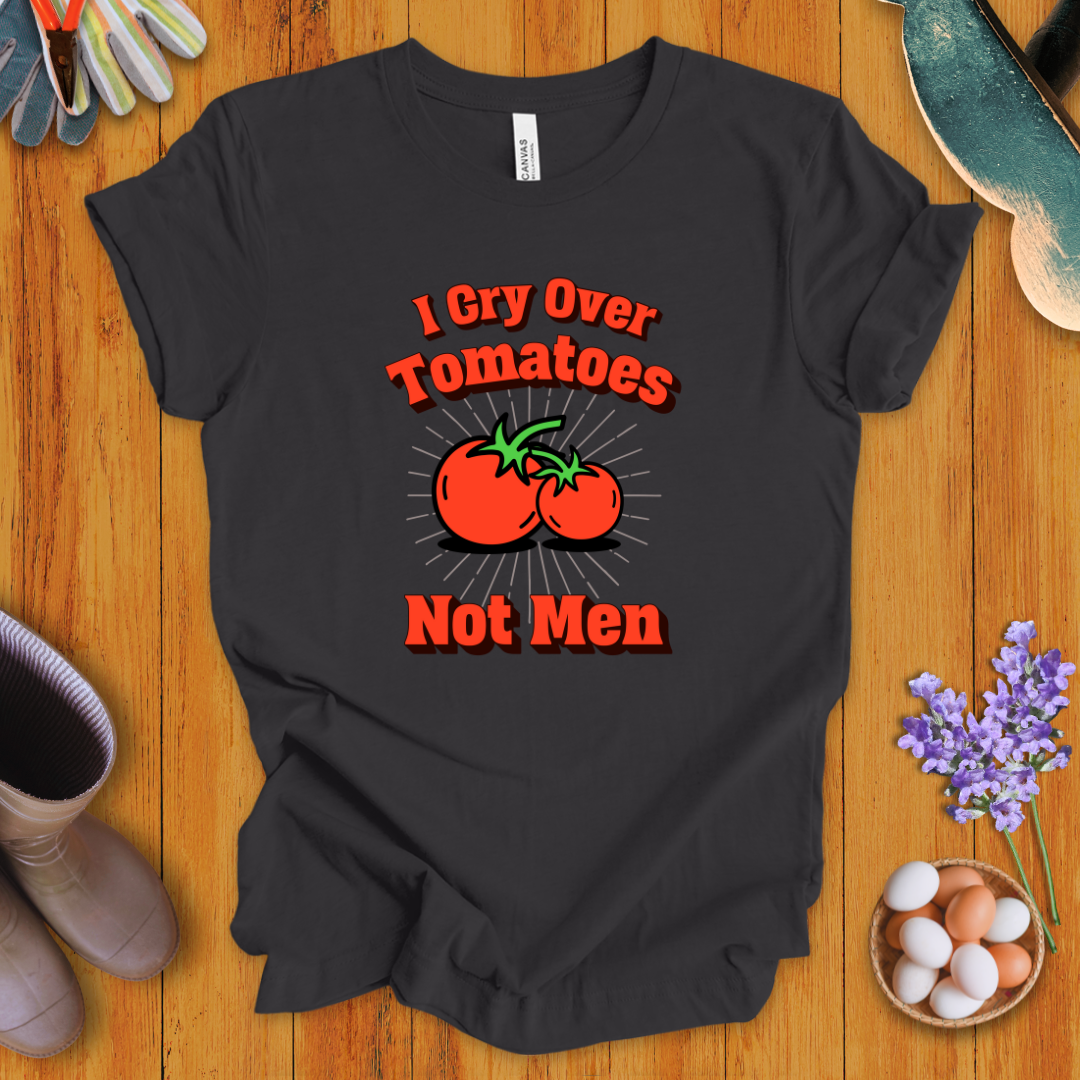 I Cry Over Tomatoes-Not Men T-Shirt