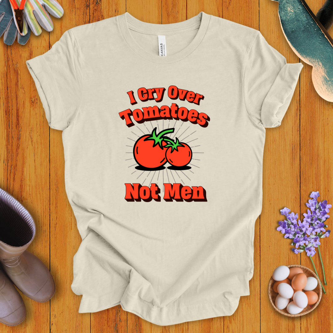 I Cry Over Tomatoes-Not Men T-Shirt