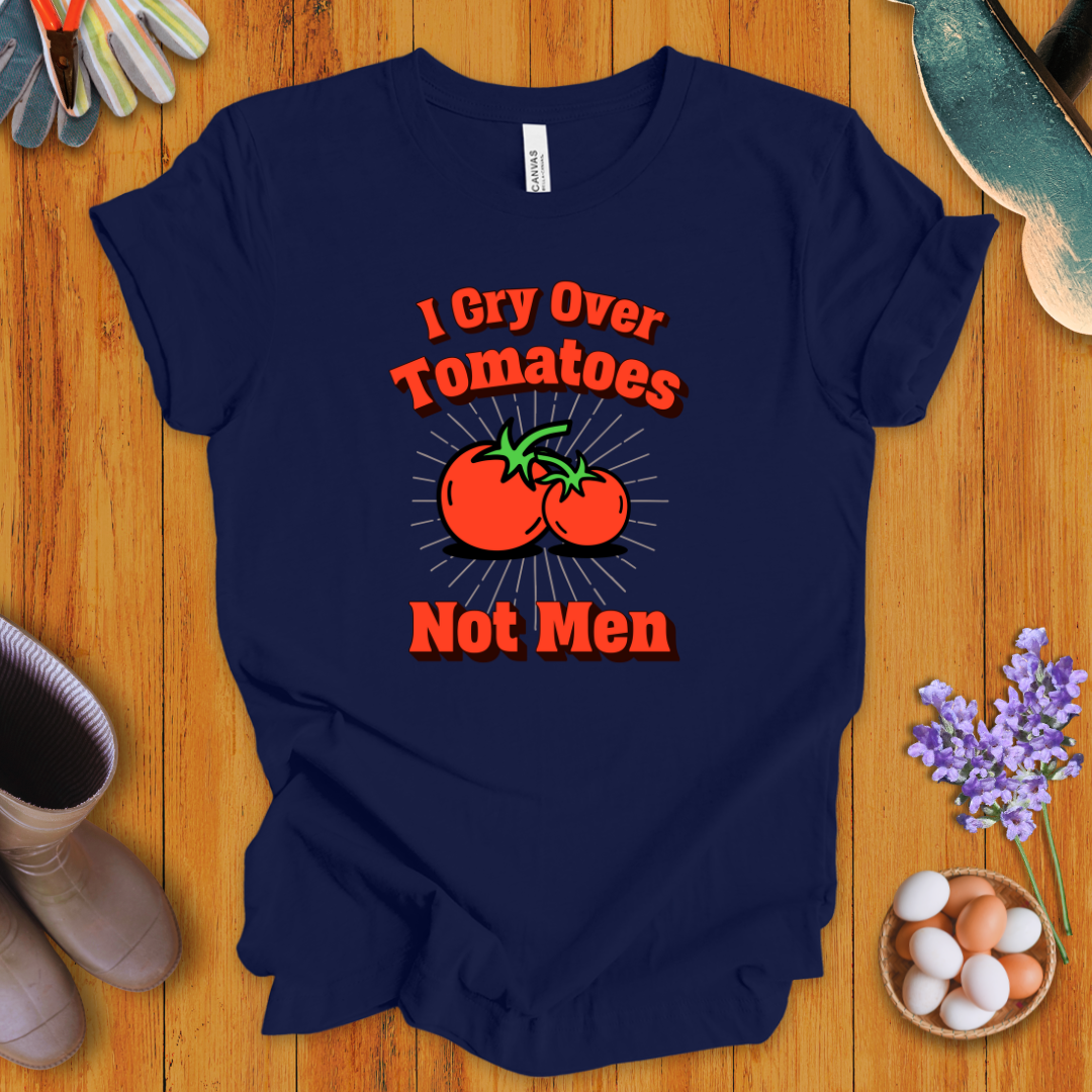 I Cry Over Tomatoes-Not Men T-Shirt