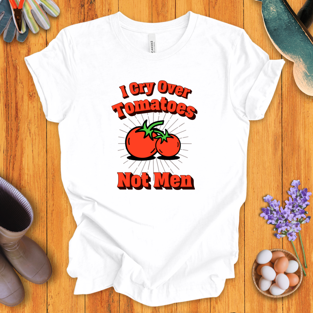 I Cry Over Tomatoes-Not Men T-Shirt