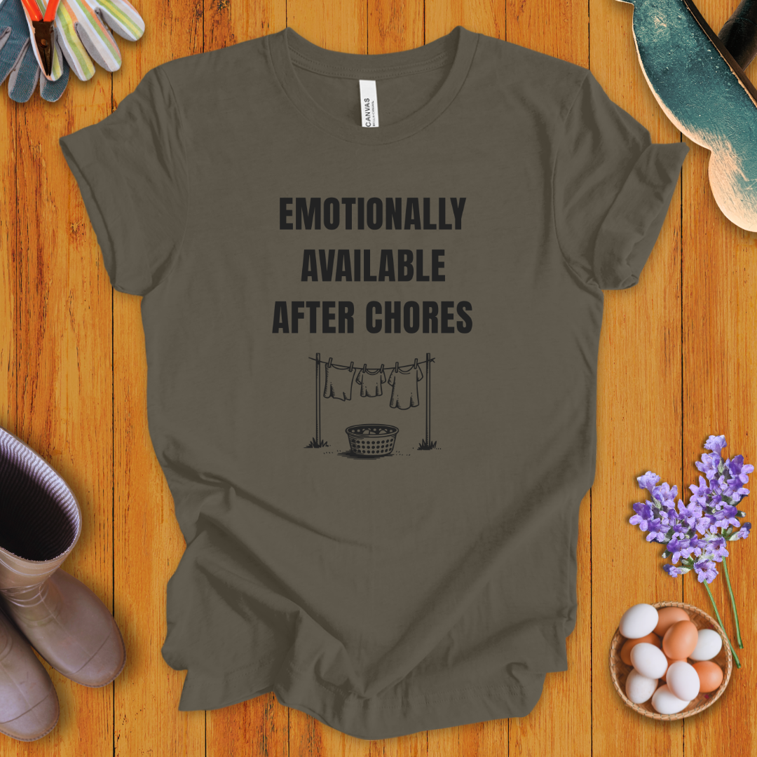 Emotionally Available After Chores T-Shirt