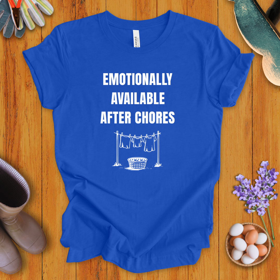Emotionally Available After Chores T-Shirt