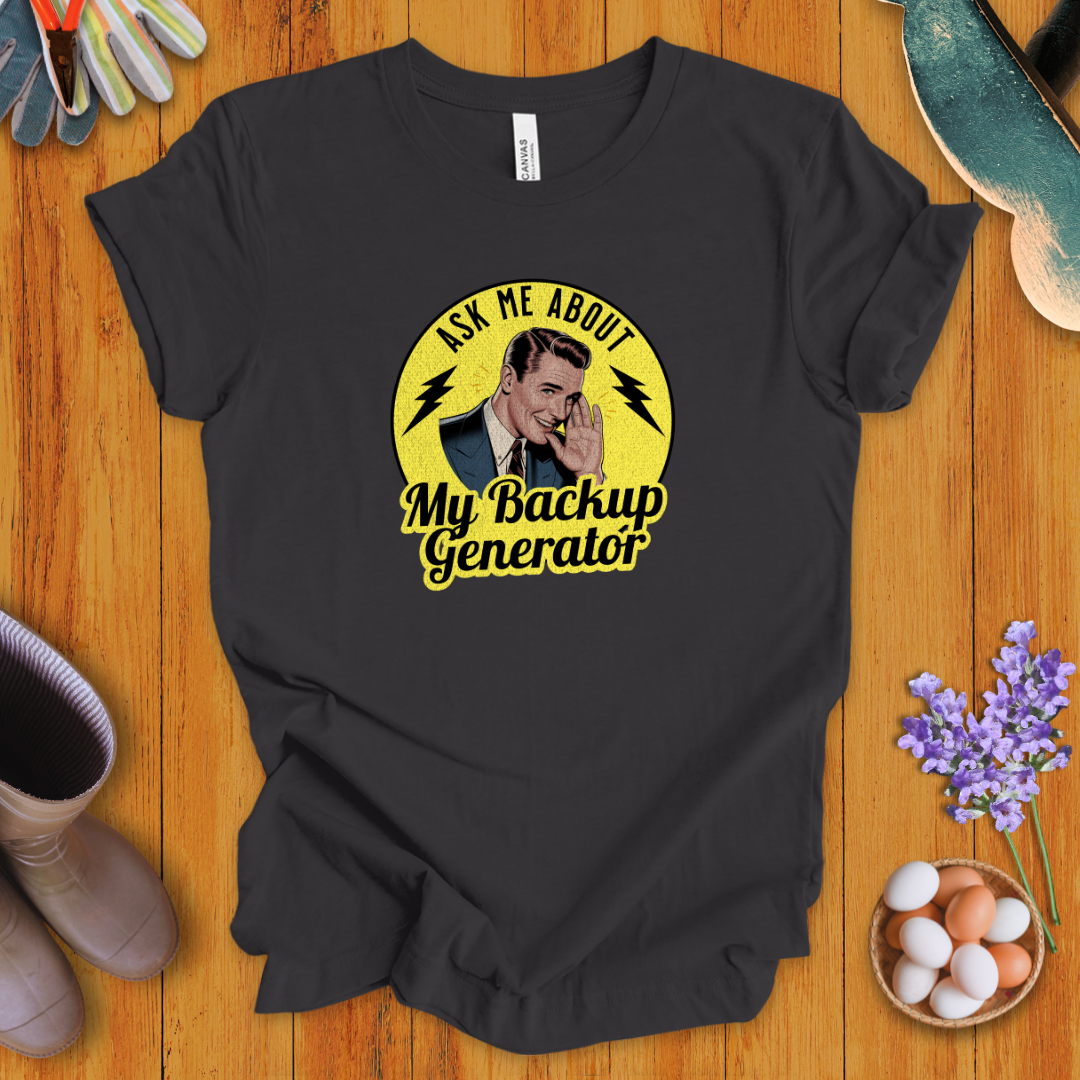 Ask Me About My Backup Generator T-Shirt