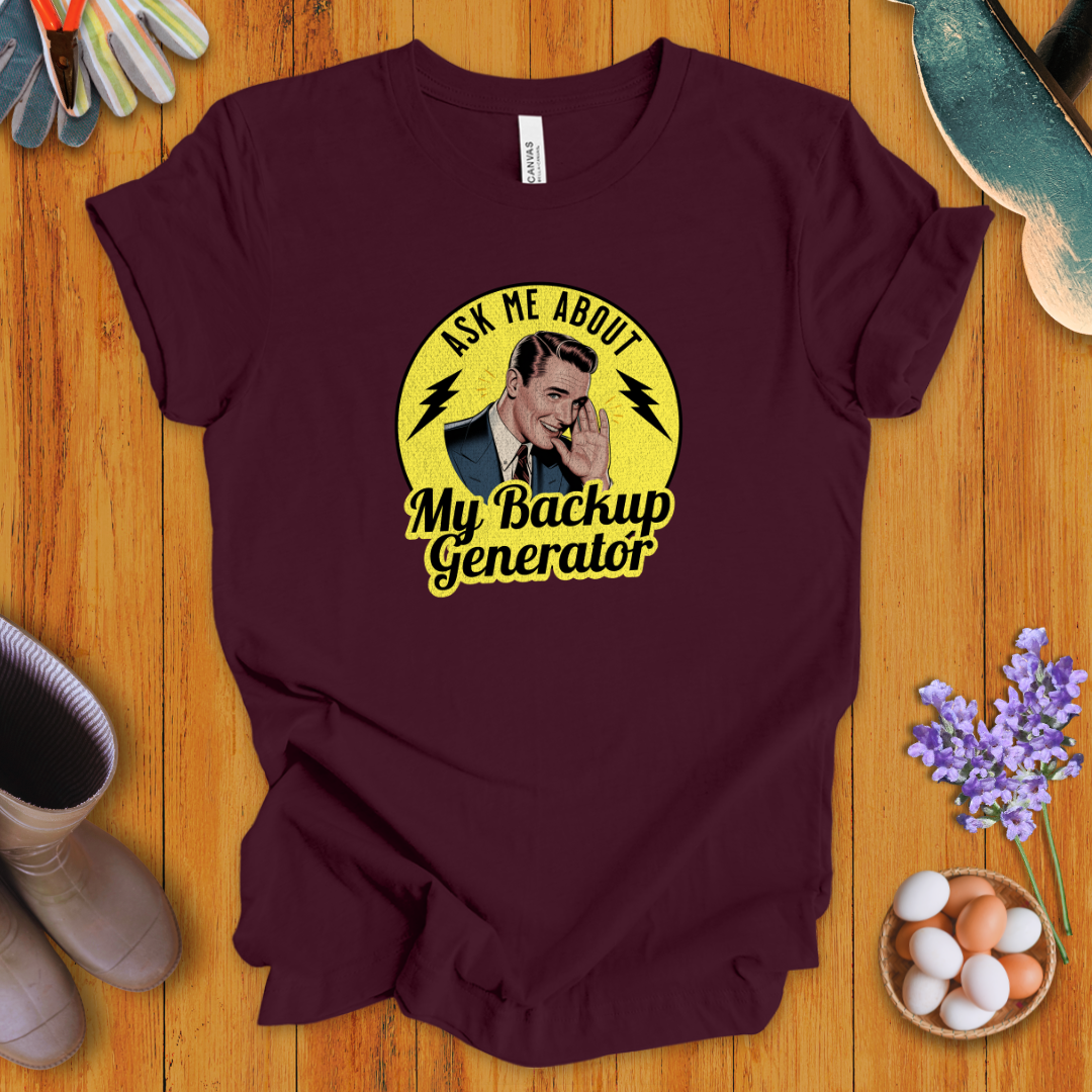 Ask Me About My Backup Generator T-Shirt