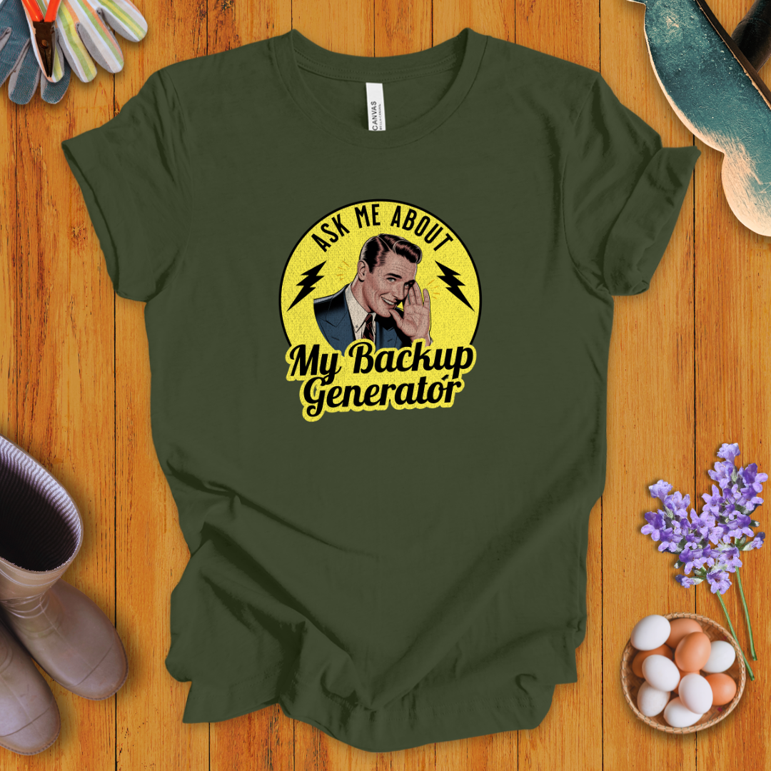 Ask Me About My Backup Generator T-Shirt