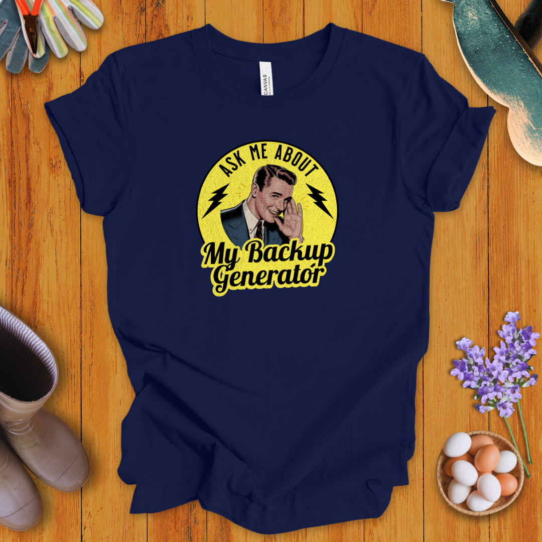 Ask Me About My Backup Generator T-Shirt