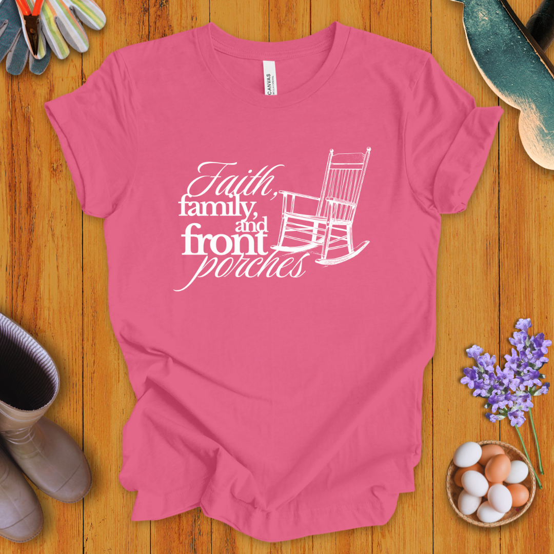 Faith, Family, and Front Porches T-Shirt