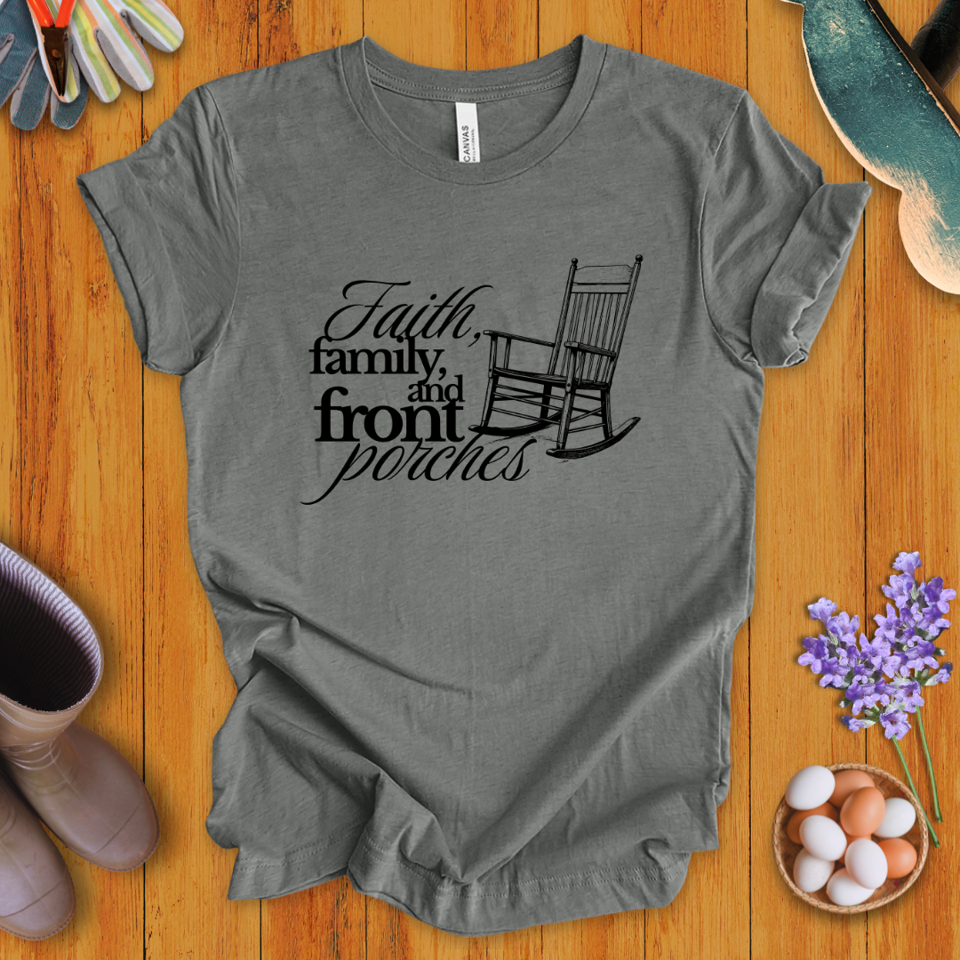 Faith, Family, and Front Porches T-Shirt