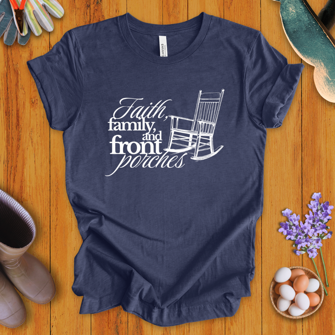 Faith, Family, and Front Porches T-Shirt