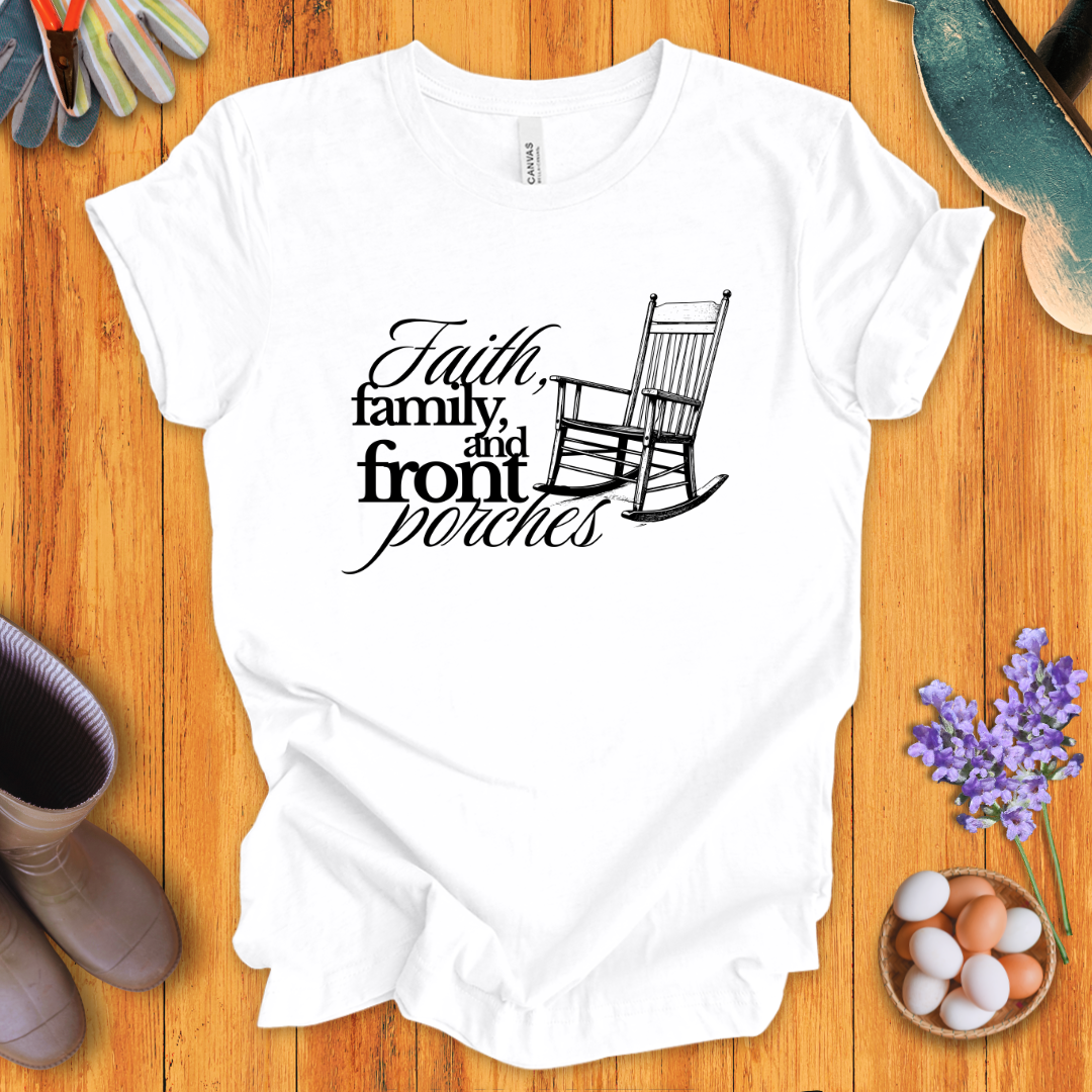 Faith, Family, and Front Porches T-Shirt