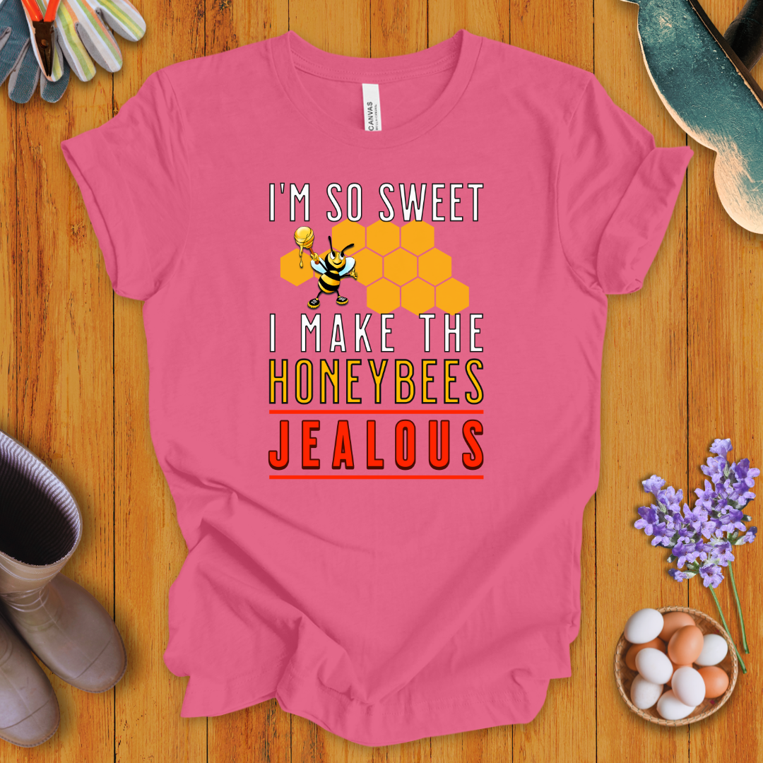 I'm So Sweet I Make the Honeybees Jealous T-Shirt