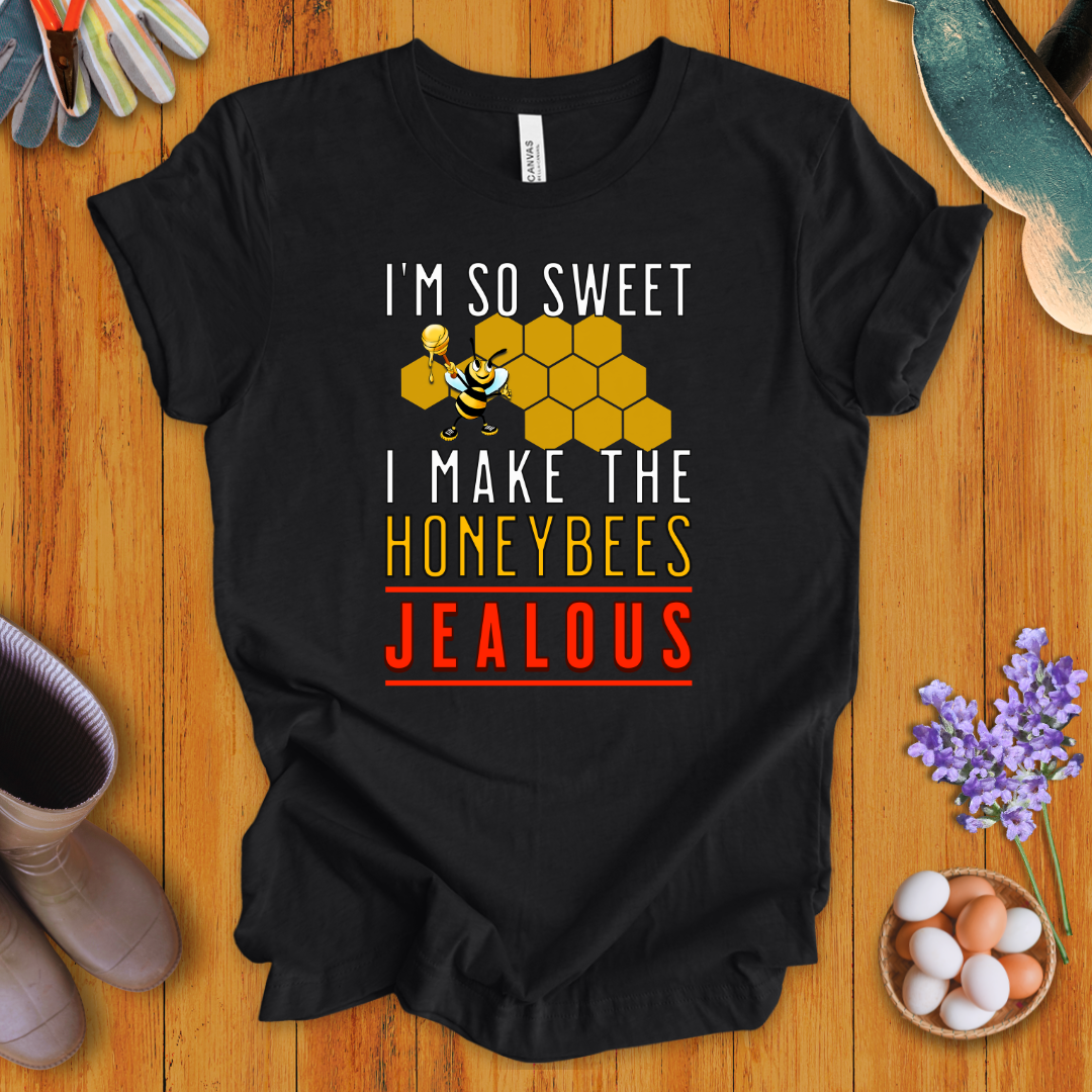 I'm So Sweet I Make the Honeybees Jealous T-Shirt