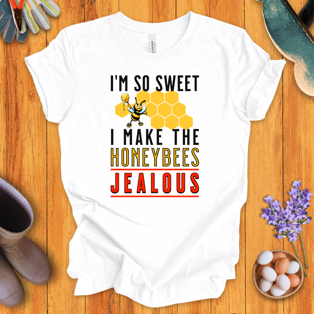 I'm So Sweet I Make the Honeybees Jealous T-Shirt