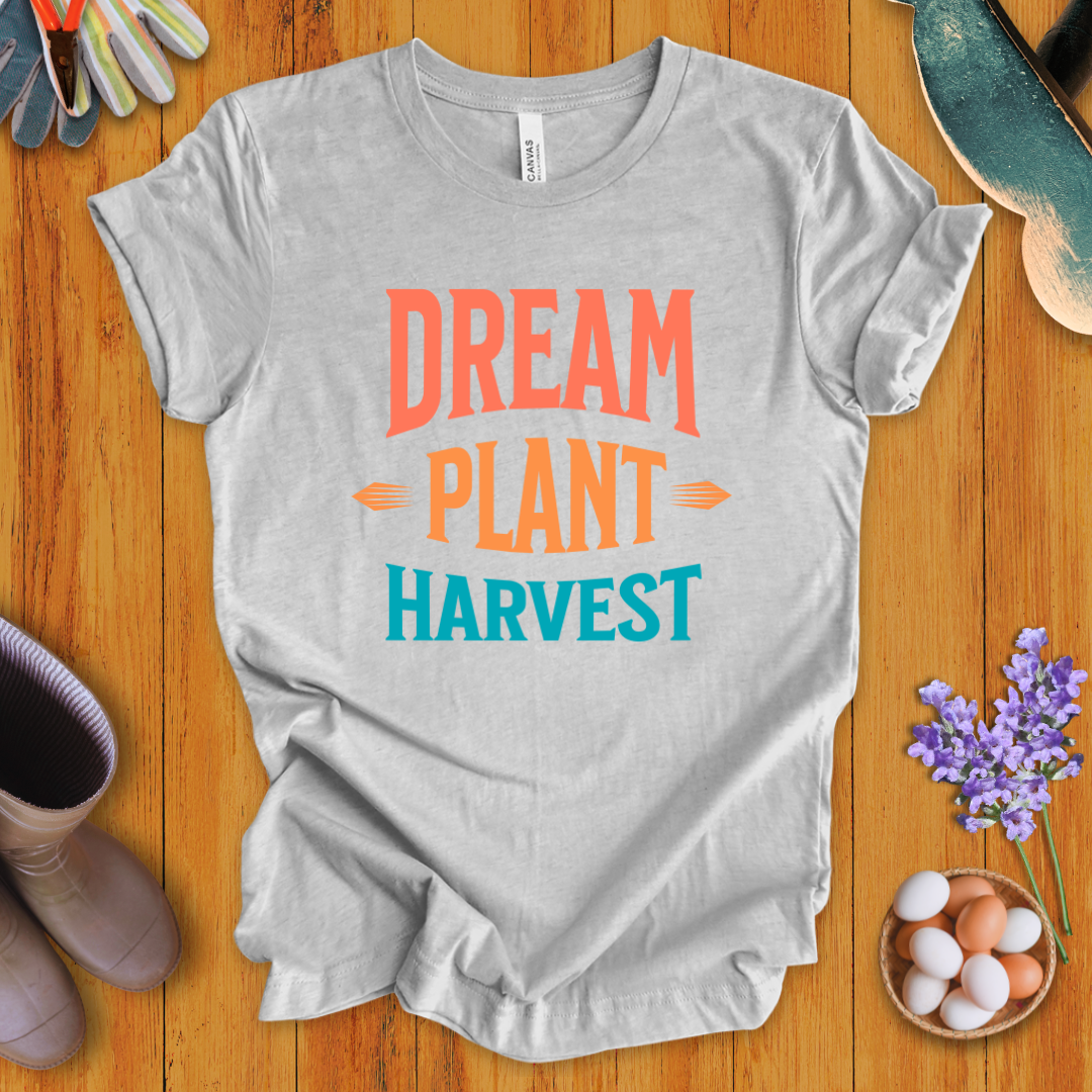 Dream, Plant, Harvest T-Shirt