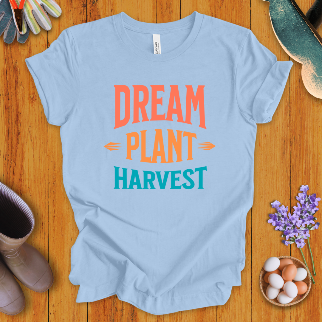 Dream, Plant, Harvest T-Shirt