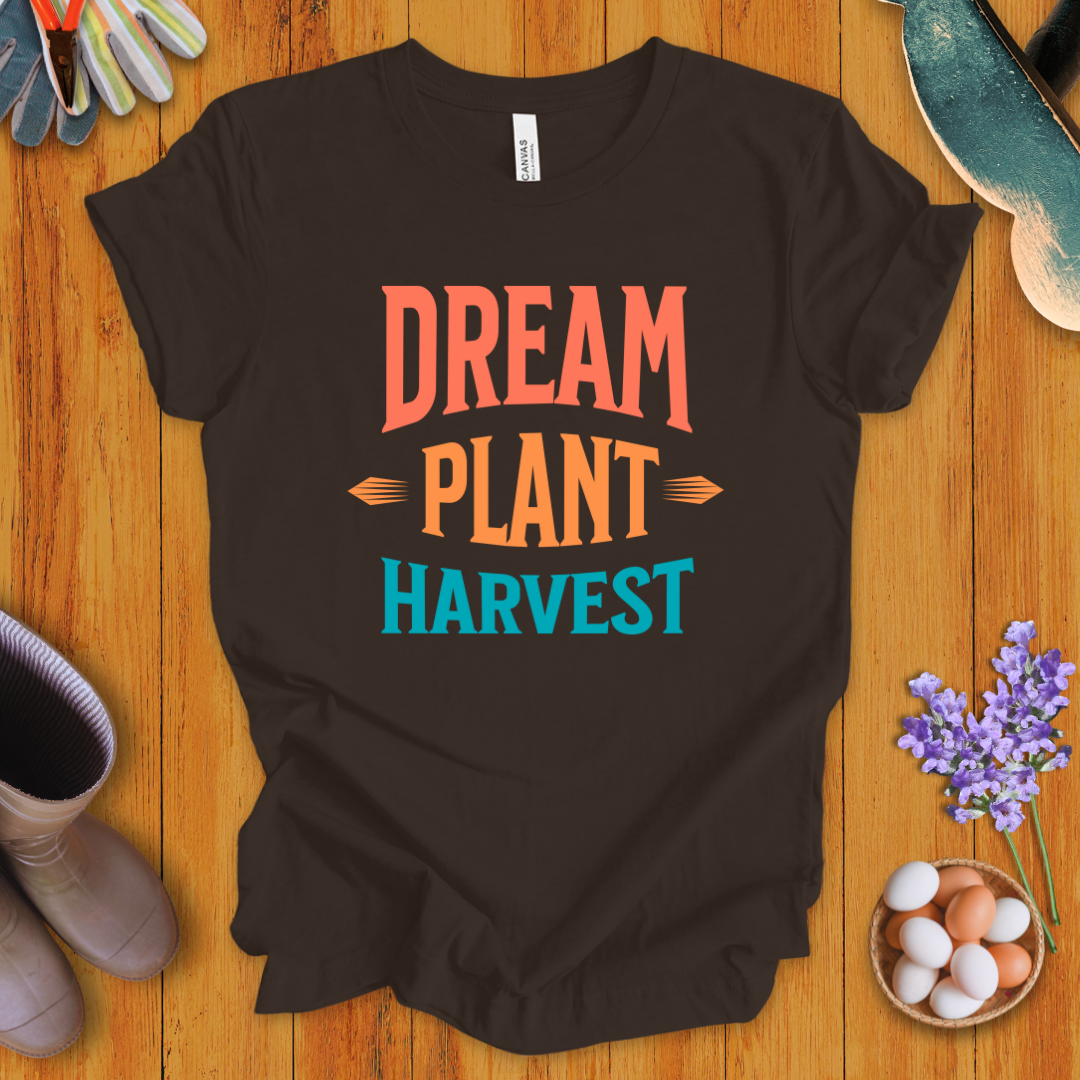 Dream, Plant, Harvest T-Shirt