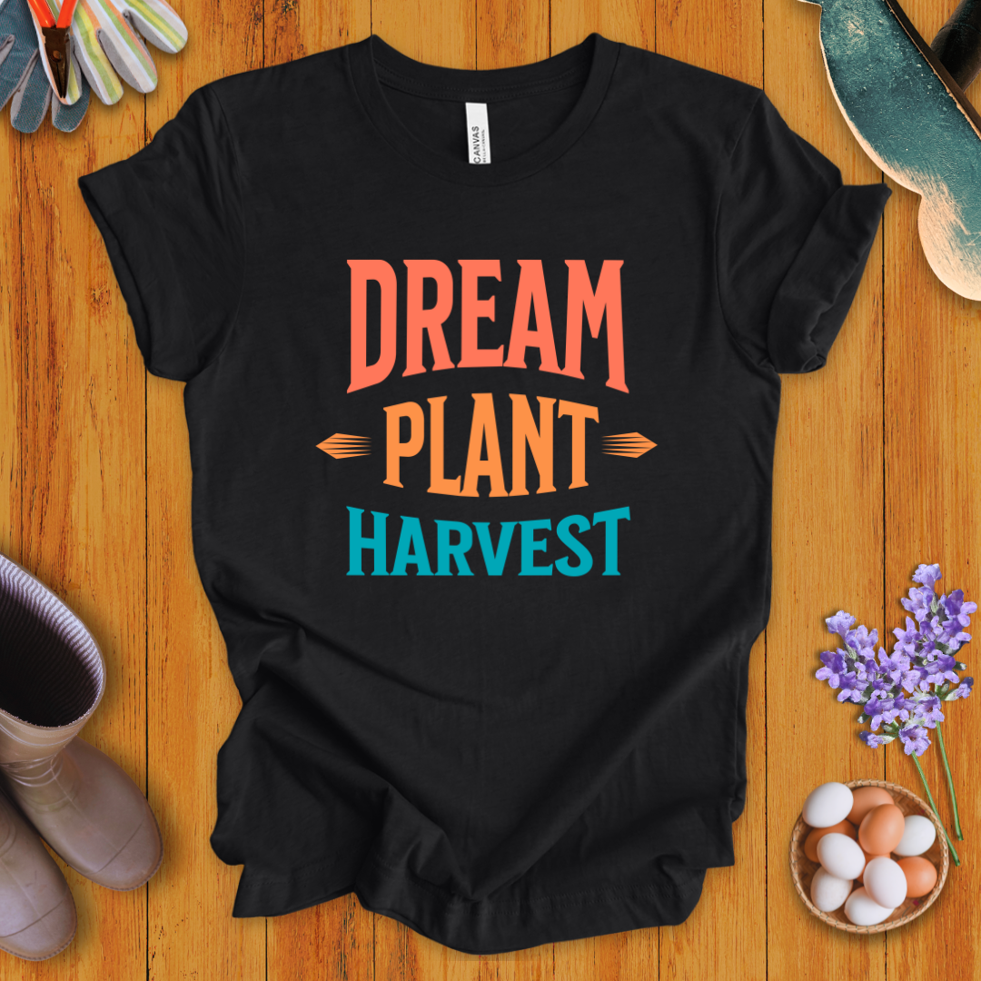 Dream, Plant, Harvest T-Shirt