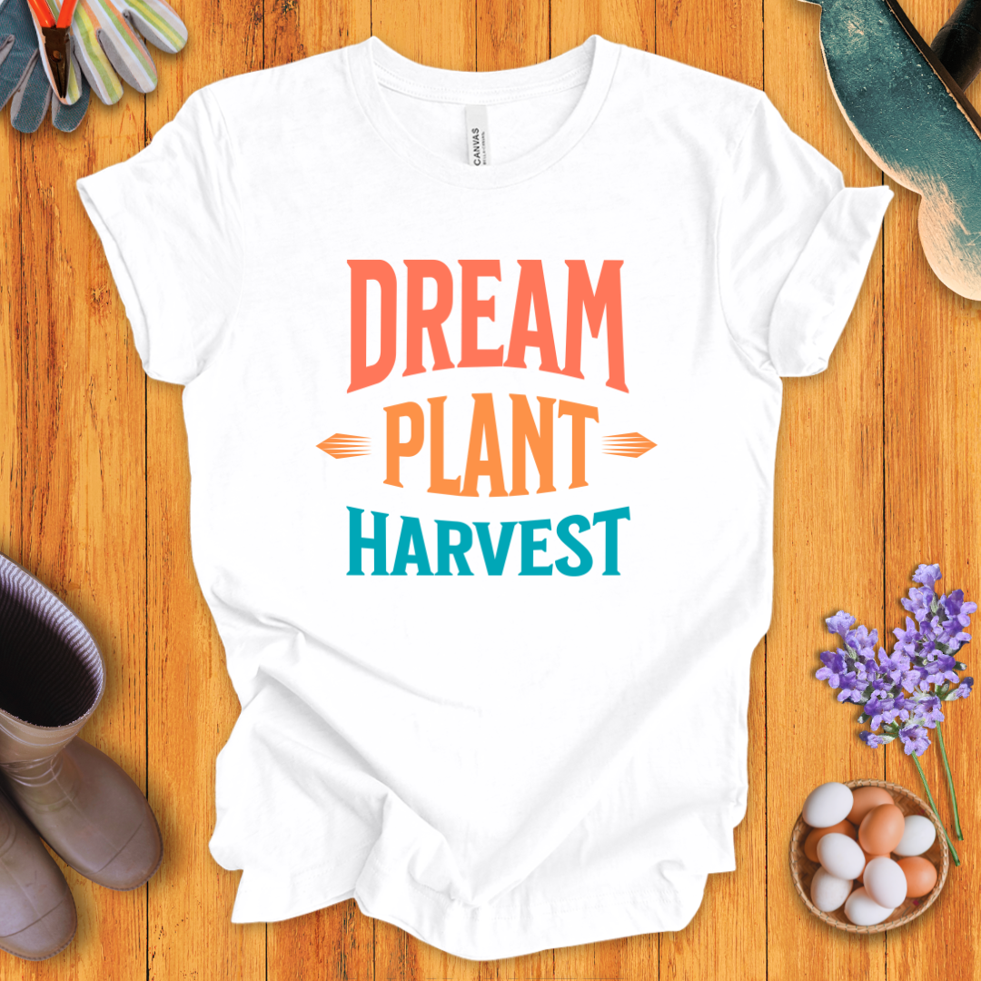 Dream, Plant, Harvest T-Shirt